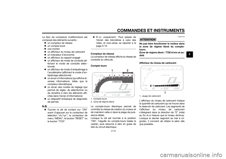 YAMAHA XT1200Z 2015  Notices Demploi (in French) COMMANDES ET INSTRUMENTS
3-10
3
Le bloc de compteurs multifonctions est
composé des éléments suivants : un compteur de vitesse
 un compte-tours
 une montre
 un afficheur du niveau de ca