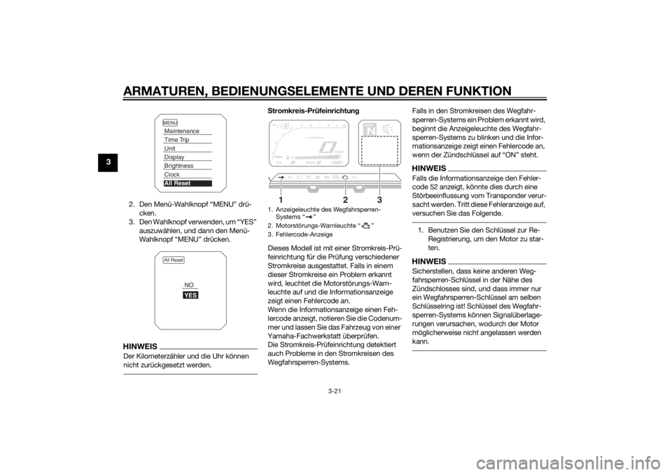 YAMAHA XT1200Z 2014  Betriebsanleitungen (in German) ARMATUREN, BEDIENUNGSELEMENTE UND DEREN FUNKTION
3-21
3
2. Den Menü-Wahlknopf “MENU” drü-
cken.
3. Den Wahlknopf verwenden, um “YES”  auszuwählen, und dann den Menü-
Wahlknopf “MENU” d