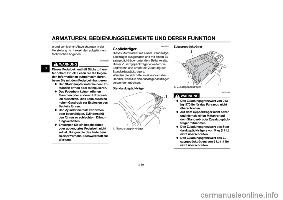YAMAHA XT1200Z 2014 Betriebsanleitungen (in German) ARMATUREN, BEDIENUNGSELEMENTE UND DEREN FUNKTION
3-39
3
grund von kleinen Abweichungen in der
Herstellung nicht exakt den aufgeführten
technischen Angaben.
WARNUNG
GWA10222
Dieses Feder bein enthä YAMAHA XT1200Z 2014 Betriebsanleitungen (in German) ARMATUREN, BEDIENUNGSELEMENTE UND DEREN FUNKTION
3-39
3
grund von kleinen Abweichungen in der
Herstellung nicht exakt den aufgeführten
technischen Angaben.
WARNUNG
GWA10222
Dieses Feder bein enthä