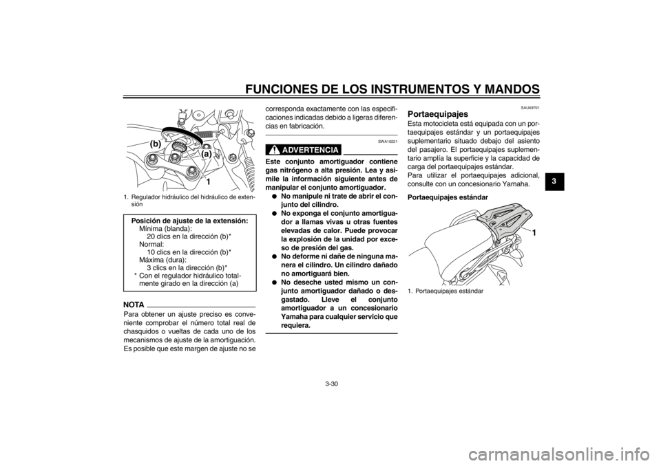 YAMAHA XT1200Z 2013  Manuale de Empleo (in Spanish) FUNCIONES DE LOS INSTRUMENTOS Y MANDOS
3-30
3
NOTAPara obtener un ajuste preciso es conve-
niente comprobar el número total real de
chasquidos o vueltas de cada uno de los
mecanismos de ajuste de la 