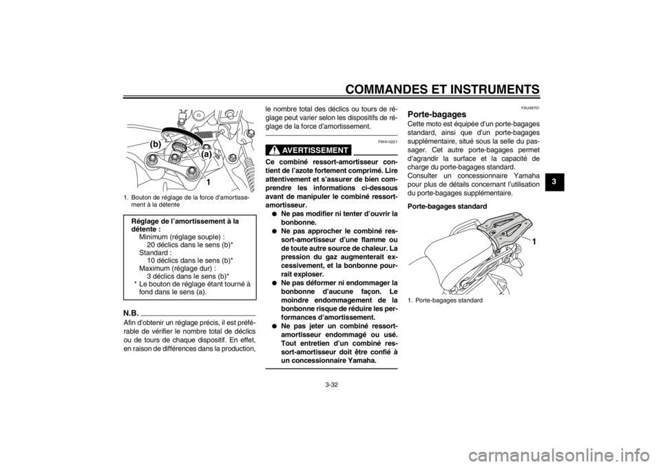 YAMAHA XT1200Z 2013  Notices Demploi (in French) COMMANDES ET INSTRUMENTS
3-32
3
N.B.Afin d’obtenir un réglage précis, il est préfé-
rable de vérifier le nombre total de déclics
ou de tours de chaque dispositif. En effet,
en raison de diffé