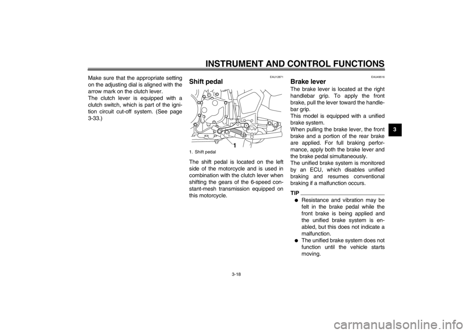 YAMAHA XT1200Z 2012  Owners Manual INSTRUMENT AND CONTROL FUNCTIONS
3-18
3
Make sure that the appropriate setting
on the adjusting dial is aligned with the
arrow mark on the clutch lever.
The clutch lever is equipped with a
clutch swit