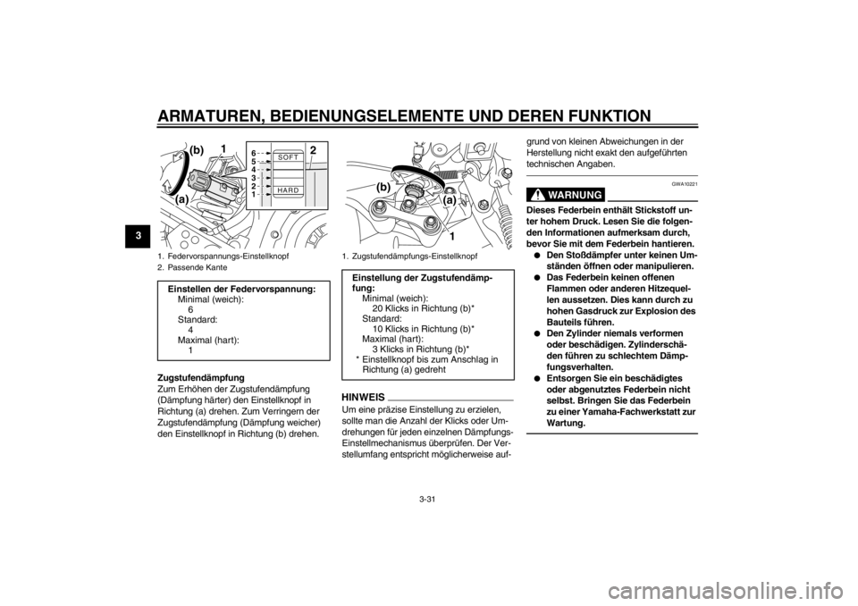 YAMAHA XT1200Z 2012  Betriebsanleitungen (in German) ARMATUREN, BEDIENUNGSELEMENTE UND DEREN FUNKTION
3-31
3
Zugstufendämpfung
Zum Erh öhen der Zugstufendä mpfung 
(D ämpfung h ärter) den Einstellknopf in 
Richtung (a) drehen. Zum Verringern der 
Z