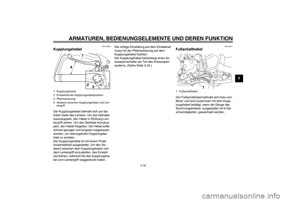YAMAHA XT1200Z 2011 Betriebsanleitungen (in German) ARMATUREN, BEDIENUNGSELEMENTE UND DEREN FUNKTION
3-18
3
GAU12830
Kupplungshebel Der Kupplungshebel befindet sich auf der
linken Seite des Lenkers. Um das Getriebe
auszukuppeln, den Hebel in Richtung YAMAHA XT1200Z 2011 Betriebsanleitungen (in German) ARMATUREN, BEDIENUNGSELEMENTE UND DEREN FUNKTION
3-18
3
GAU12830
Kupplungshebel Der Kupplungshebel befindet sich auf der
linken Seite des Lenkers. Um das Getriebe
auszukuppeln, den Hebel in Richtung