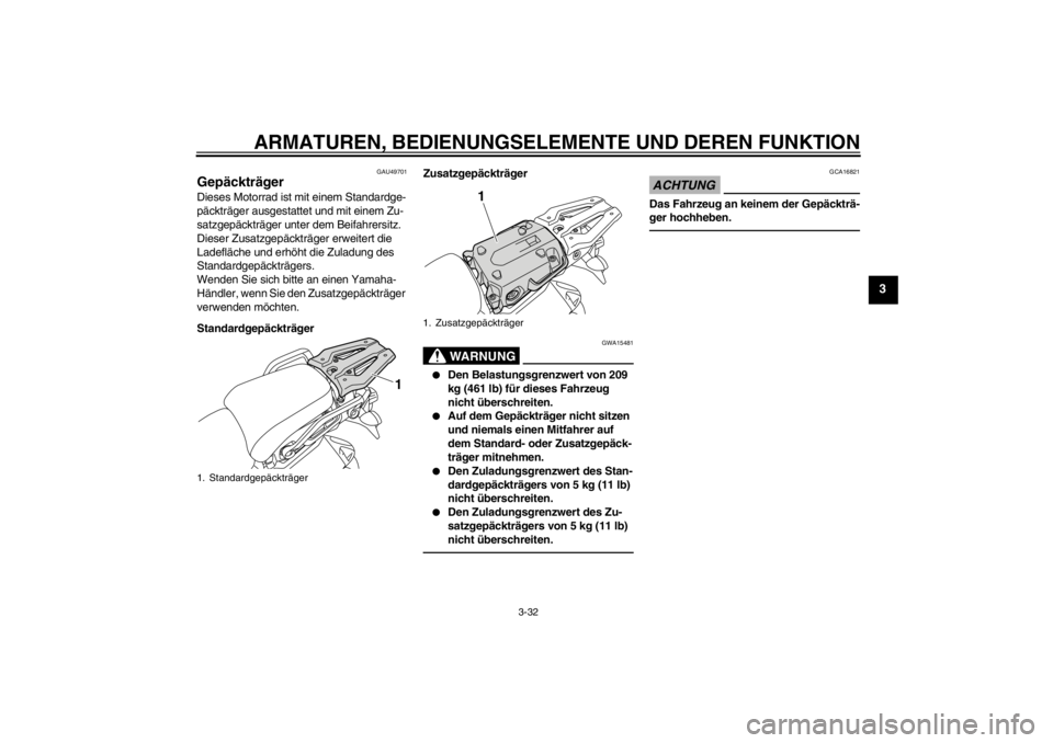 YAMAHA XT1200Z 2011 Betriebsanleitungen (in German) ARMATUREN, BEDIENUNGSELEMENTE UND DEREN FUNKTION
3-32
3
GAU49701
Gepäcktr äger Dieses Motorrad ist mit einem Standardge-
päcktr äger ausgestattet und mit einem Zu-
satzgep äcktr äger unter dem B YAMAHA XT1200Z 2011 Betriebsanleitungen (in German) ARMATUREN, BEDIENUNGSELEMENTE UND DEREN FUNKTION
3-32
3
GAU49701
Gepäcktr äger Dieses Motorrad ist mit einem Standardge-
päcktr äger ausgestattet und mit einem Zu-
satzgep äcktr äger unter dem B