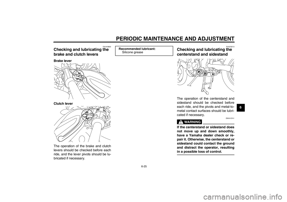 YAMAHA XT1200Z 2010  Owners Manual PERIODIC MAINTENANCE AND ADJUSTMENT
6-25
6
EAU43600
Checking and lubricating the 
brake and clutch levers Brake lever
Clutch lever
The operation of the brake and clutch
levers should be checked before