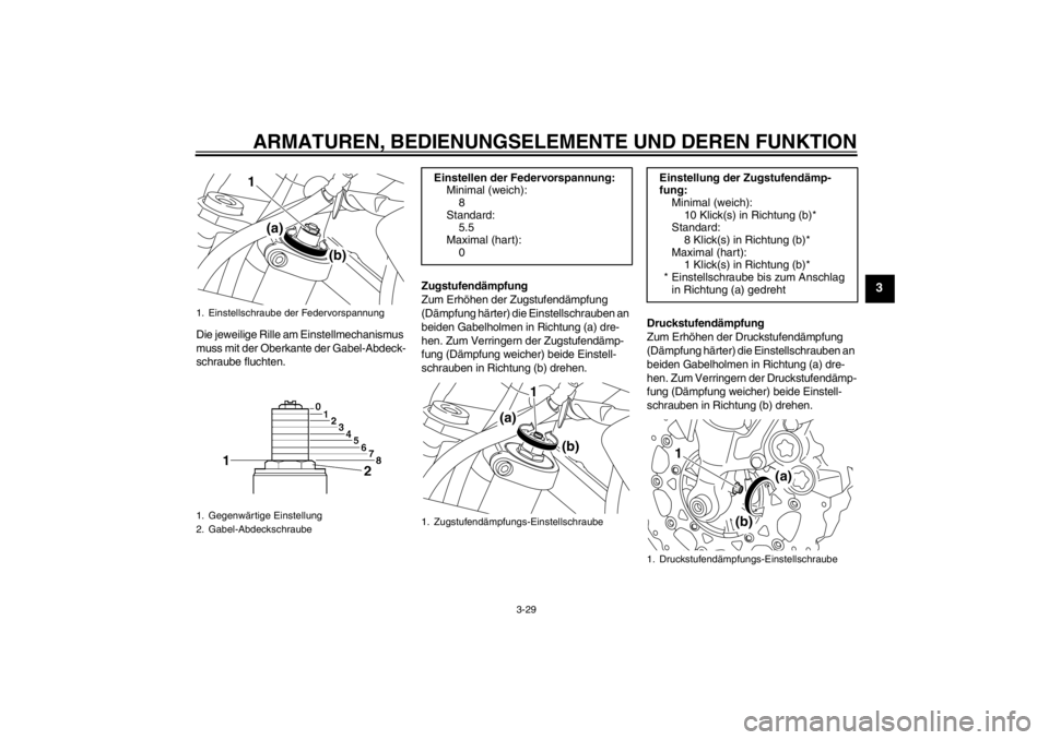 YAMAHA XT1200Z 2010 Betriebsanleitungen (in German) ARMATUREN, BEDIENUNGSELEMENTE UND DEREN FUNKTION
3-29
3
Die jeweilige Rille am Einstellmechanismus
muss mit der Oberkante der Gabel-Abdeck-
schraube fluchten.Zugstufendä
mpfung
Zum Erh öhen der Zug YAMAHA XT1200Z 2010 Betriebsanleitungen (in German) ARMATUREN, BEDIENUNGSELEMENTE UND DEREN FUNKTION
3-29
3
Die jeweilige Rille am Einstellmechanismus
muss mit der Oberkante der Gabel-Abdeck-
schraube fluchten.Zugstufendä
mpfung
Zum Erh öhen der Zug