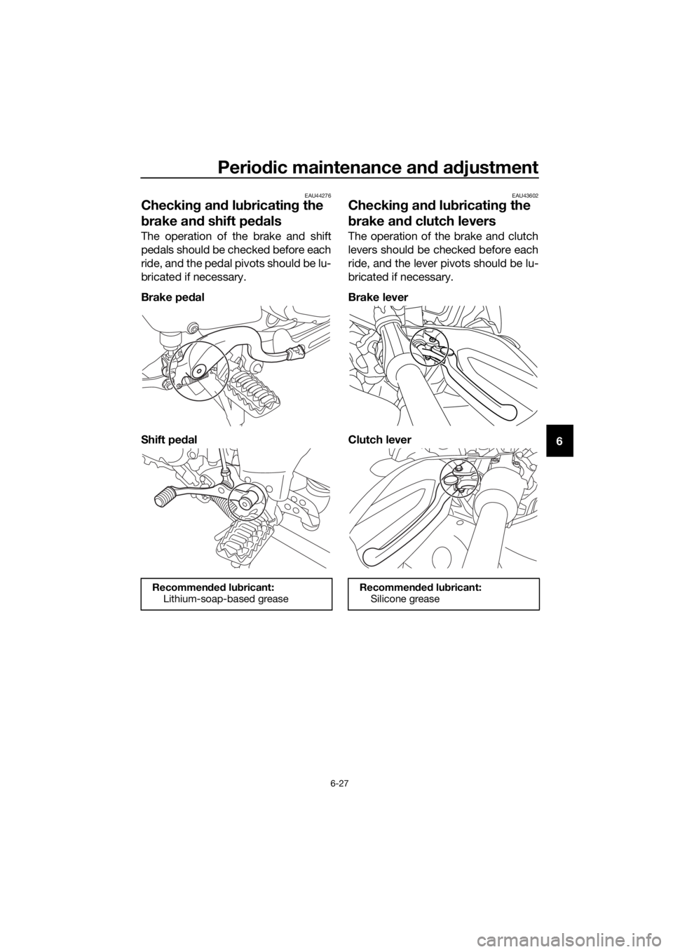 YAMAHA XT1200ZE 2019  Owners Manual Periodic maintenance an d a djustment
6-27
6
EAU44276
Checkin g an d lu bricatin g the 
b rake an d shift pe dals
The operation of the brake and shift
pedals should be checked before each
ride, and th