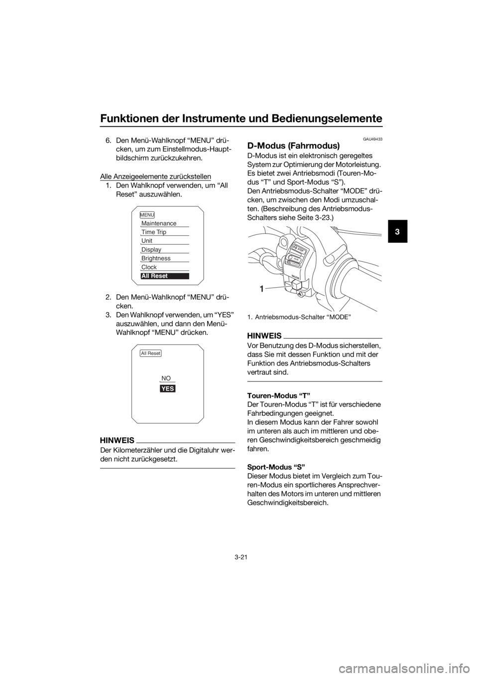 YAMAHA XT1200ZE 2019 Betriebsanleitungen (in German) Funktionen der Instrumente un d Be dienun gselemente
3-21
3
6. Den Menü-Wahlknopf “MENU” drü-
cken, um zum Einstellmodus-Haupt-
bildschirm zurückzukehren.
Alle Anzeigeelemente zurückstellen
1. YAMAHA XT1200ZE 2019 Betriebsanleitungen (in German) Funktionen der Instrumente un d Be dienun gselemente
3-21
3
6. Den Menü-Wahlknopf “MENU” drü-
cken, um zum Einstellmodus-Haupt-
bildschirm zurückzukehren.
Alle Anzeigeelemente zurückstellen
1.
