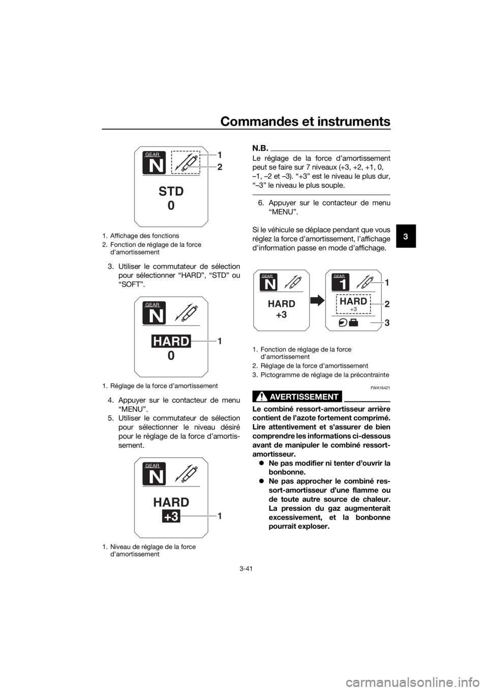 YAMAHA XT1200ZE 2017  Notices Demploi (in French) Commandes et instruments
3-41
3
3. Utiliser le commutateur de sélection
pour sélectionner “HARD”, “STD” ou
“SOFT”.
4. Appuyer sur le contacteur de menu “MENU”.
5. Utiliser le commuta