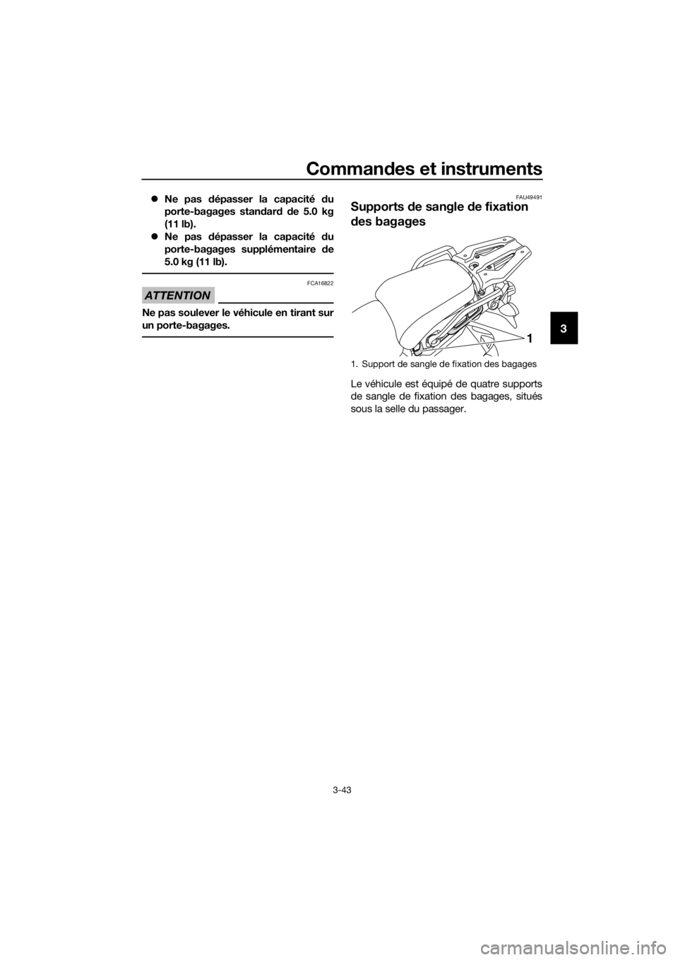 YAMAHA XT1200ZE 2017  Notices Demploi (in French) Commandes et instruments
3-43
3
 Ne pas d épasser la capacité  du
porte-bagages stan dar d d e 5.0 kg
(11 lb).
 Ne pas d épasser la capacité  du
porte-bagages supplémentaire  de
5.0 kg (11 