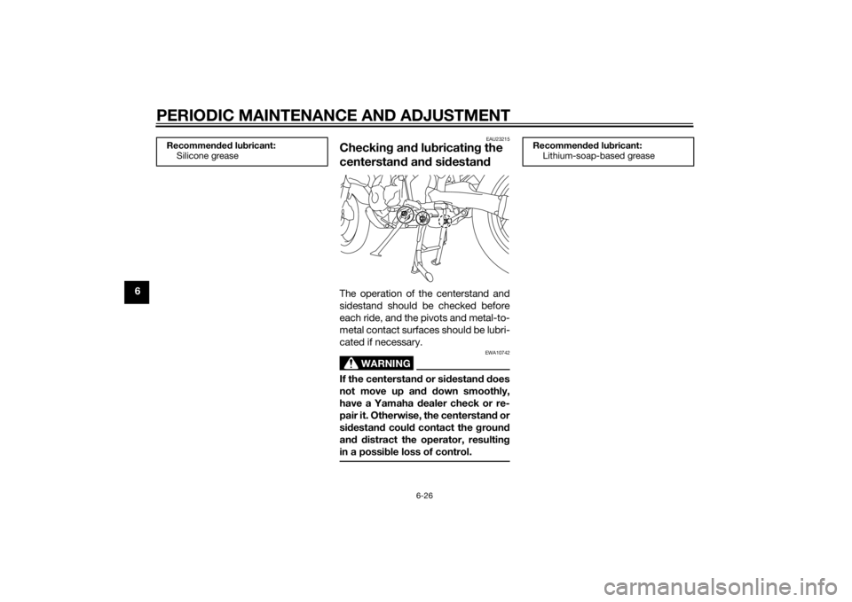 YAMAHA XT1200ZE 2015  Owners Manual PERIODIC MAINTENANCE AND ADJUSTMENT
6-26
6
EAU23215
Checking an d lu bricatin g the 
centerstan d an d si destan dThe operation of the centerstand and
sidestand should be checked before
each ride, and