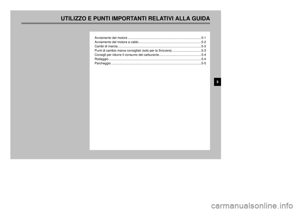 YAMAHA XT600E 2002  Manuale duso (in Italian) UTILIZZO E PUNTI IMPORTANTI RELATIVI ALLA GUIDA
Avviamento del motore ...................................................................................5-1
Avviamento del motore a caldo .............