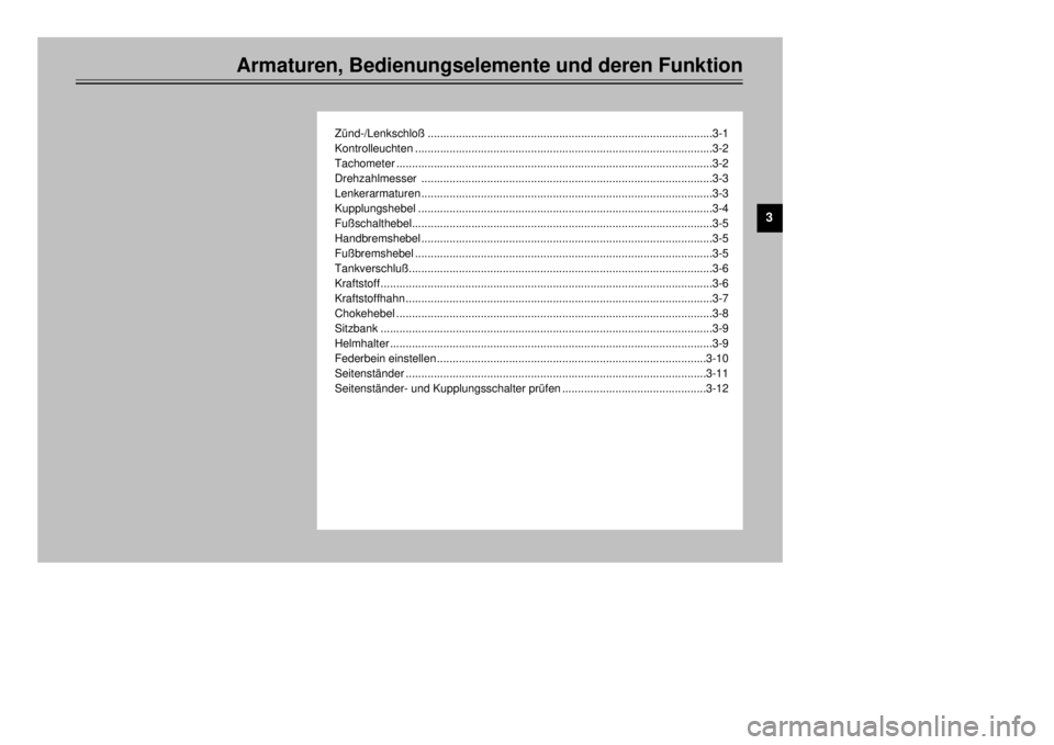YAMAHA XT600E 2000  Betriebsanleitungen (in German) Armaturen, Bedienungselemente und deren Funktion
ZŸnd-/Lenkschlo§...........................................................................................3-1
Kontrolleuchten.......................