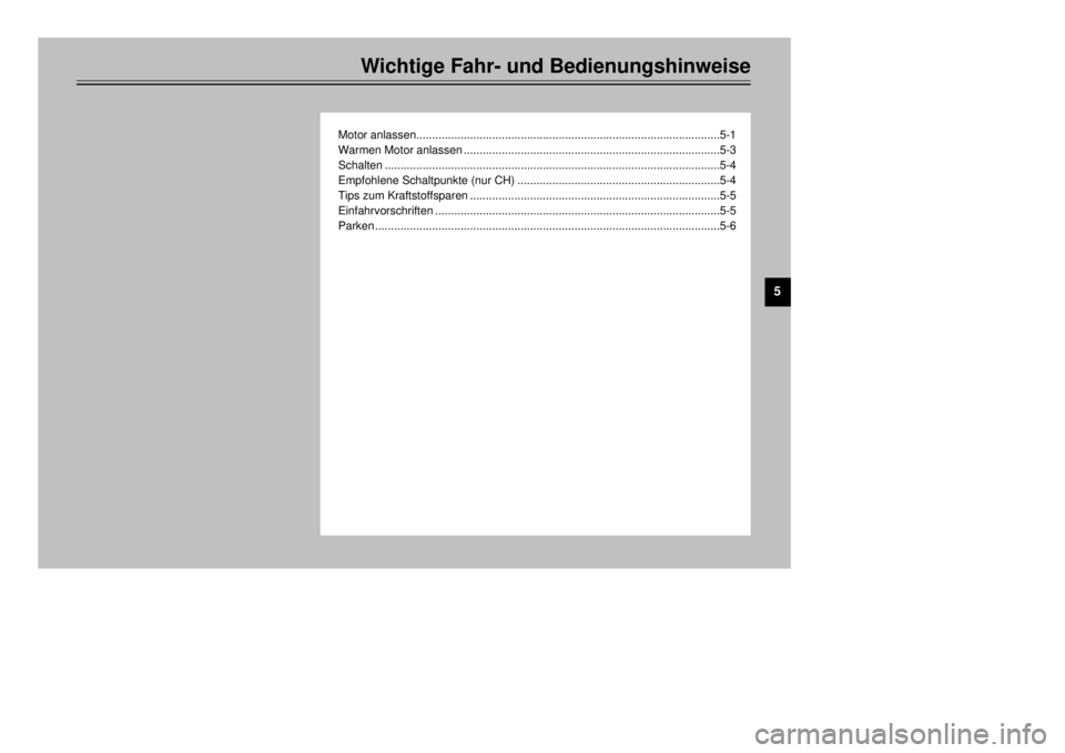 YAMAHA XT600E 2000  Betriebsanleitungen (in German) Wichtige Fahr- und Bedienungshinweise
Motor anlassen................................................................................................5-1
Warmen Motor anlassen...........................