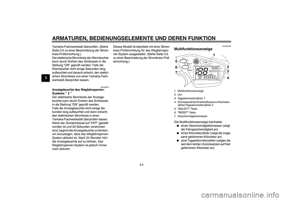 YAMAHA XT660R 2007 Betriebsanleitungen (in German) ARMATUREN, BEDIENUNGSELEMENTE UND DEREN FUNKTION
3-5
3
Yamaha-Fachwerkstatt überprüfen. (Siehe
Seite 3-5 zu einer Beschreibung der Strom-
kreis-Prüfeinrichtung.)
Der elektrische Stromkreis der War YAMAHA XT660R 2007 Betriebsanleitungen (in German) ARMATUREN, BEDIENUNGSELEMENTE UND DEREN FUNKTION
3-5
3
Yamaha-Fachwerkstatt überprüfen. (Siehe
Seite 3-5 zu einer Beschreibung der Strom-
kreis-Prüfeinrichtung.)
Der elektrische Stromkreis der War