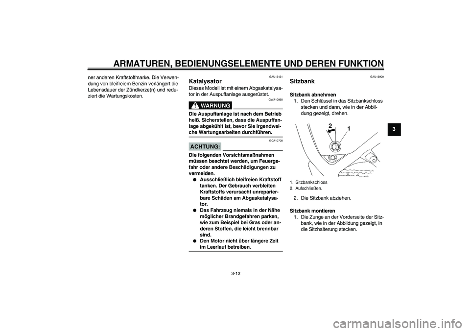 YAMAHA XT660R 2007 Betriebsanleitungen (in German) ARMATUREN, BEDIENUNGSELEMENTE UND DEREN FUNKTION
3-12
3
ner anderen Kraftstoffmarke. Die Verwen-
dung von bleifreiem Benzin verlängert die
Lebensdauer der Zündkerze(n) und redu-
ziert die Wartungsk YAMAHA XT660R 2007 Betriebsanleitungen (in German) ARMATUREN, BEDIENUNGSELEMENTE UND DEREN FUNKTION
3-12
3
ner anderen Kraftstoffmarke. Die Verwen-
dung von bleifreiem Benzin verlängert die
Lebensdauer der Zündkerze(n) und redu-
ziert die Wartungsk