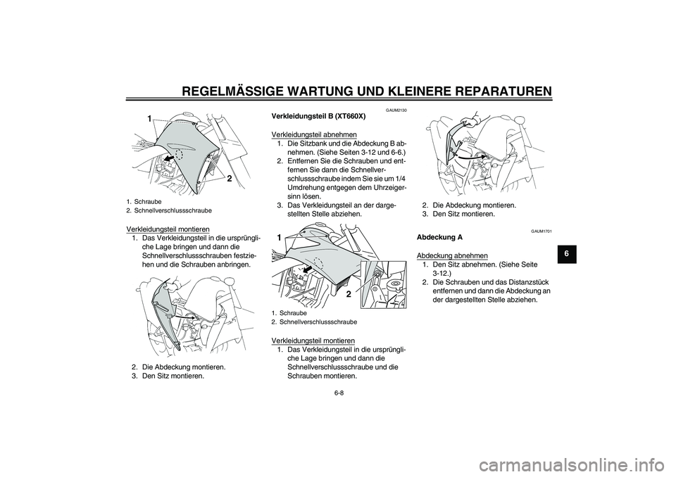 YAMAHA XT660R 2007 Betriebsanleitungen (in German) REGELMÄSSIGE WARTUNG UND KLEINERE REPARATUREN
6-8
6
Verkleidungsteil montieren1. Das Verkleidungsteil in die ursprüngli-
che Lage bringen und dann die
Schnellverschlussschrauben festzie-
hen und di YAMAHA XT660R 2007 Betriebsanleitungen (in German) REGELMÄSSIGE WARTUNG UND KLEINERE REPARATUREN
6-8
6
Verkleidungsteil montieren1. Das Verkleidungsteil in die ursprüngli-
che Lage bringen und dann die
Schnellverschlussschrauben festzie-
hen und di