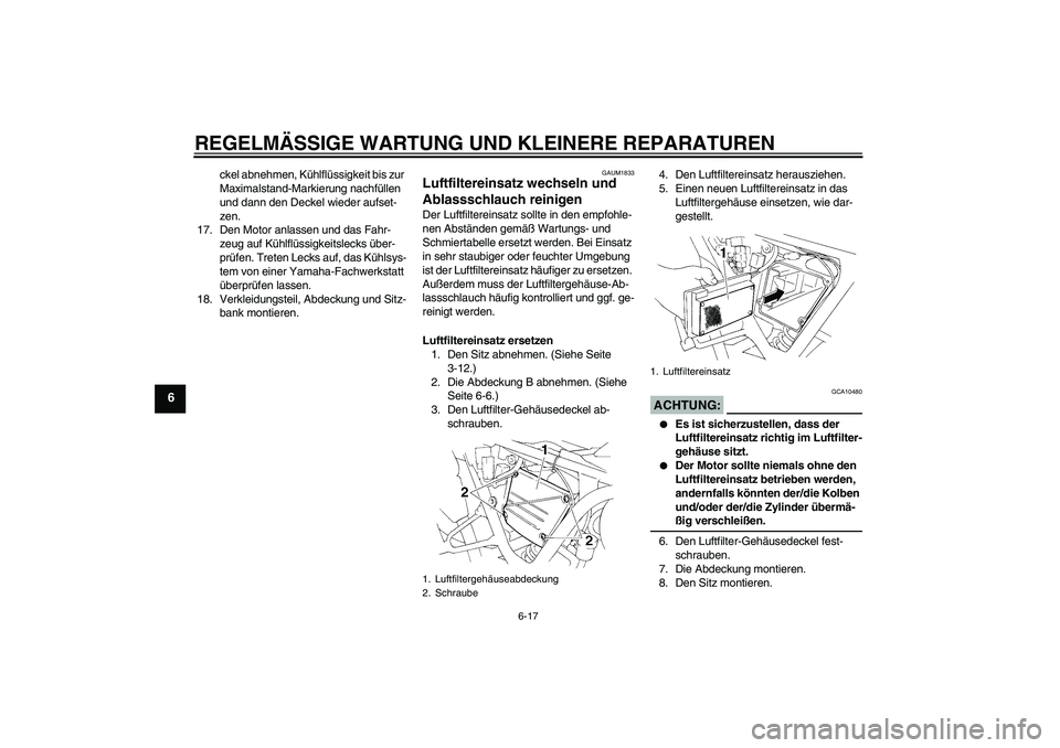 YAMAHA XT660R 2008 Betriebsanleitungen (in German) REGELMÄSSIGE WARTUNG UND KLEINERE REPARATUREN
6-17
6
ckel abnehmen, Kühlflüssigkeit bis zur
Maximalstand-Markierung nachfüllen
und dann den Deckel wieder aufset-
zen.
17. Den Motor anlassen und YAMAHA XT660R 2008 Betriebsanleitungen (in German) REGELMÄSSIGE WARTUNG UND KLEINERE REPARATUREN
6-17
6
ckel abnehmen, Kühlflüssigkeit bis zur
Maximalstand-Markierung nachfüllen
und dann den Deckel wieder aufset-
zen.
17. Den Motor anlassen und