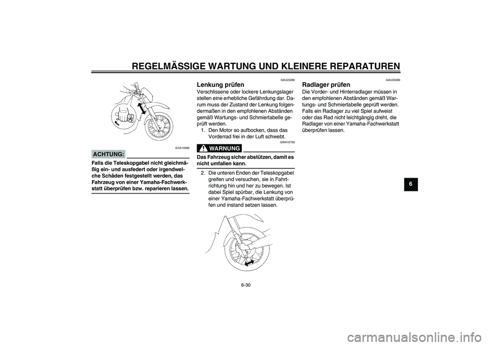 YAMAHA XT660R 2008 Betriebsanleitungen (in German) REGELMÄSSIGE WARTUNG UND KLEINERE REPARATUREN
6-30
6
ACHTUNG:
GCA10590
Falls die Teleskopgabel nicht gleichmä-
ßig ein- und ausfedert oder irgendwel-
che Schäden festgestellt werden, das
Fahrzeug YAMAHA XT660R 2008 Betriebsanleitungen (in German) REGELMÄSSIGE WARTUNG UND KLEINERE REPARATUREN
6-30
6
ACHTUNG:
GCA10590
Falls die Teleskopgabel nicht gleichmä-
ßig ein- und ausfedert oder irgendwel-
che Schäden festgestellt werden, das
Fahrzeug