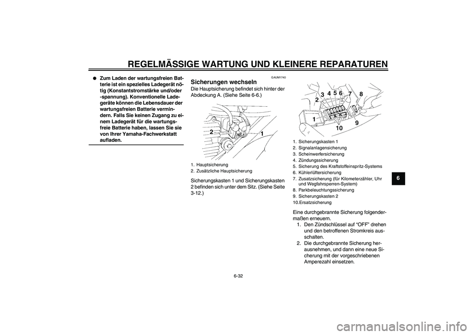 YAMAHA XT660R 2008 Betriebsanleitungen (in German) REGELMÄSSIGE WARTUNG UND KLEINERE REPARATUREN
6-32
6
Zum Laden der wartungsfreien Bat-
terie ist ein spezielles Ladegerät nö-
tig (Konstantstromstärke und/oder
-spannung). Konventionelle Lade-
YAMAHA XT660R 2008 Betriebsanleitungen (in German) REGELMÄSSIGE WARTUNG UND KLEINERE REPARATUREN
6-32
6
Zum Laden der wartungsfreien Bat-
terie ist ein spezielles Ladegerät nö-
tig (Konstantstromstärke und/oder
-spannung). Konventionelle Lade-