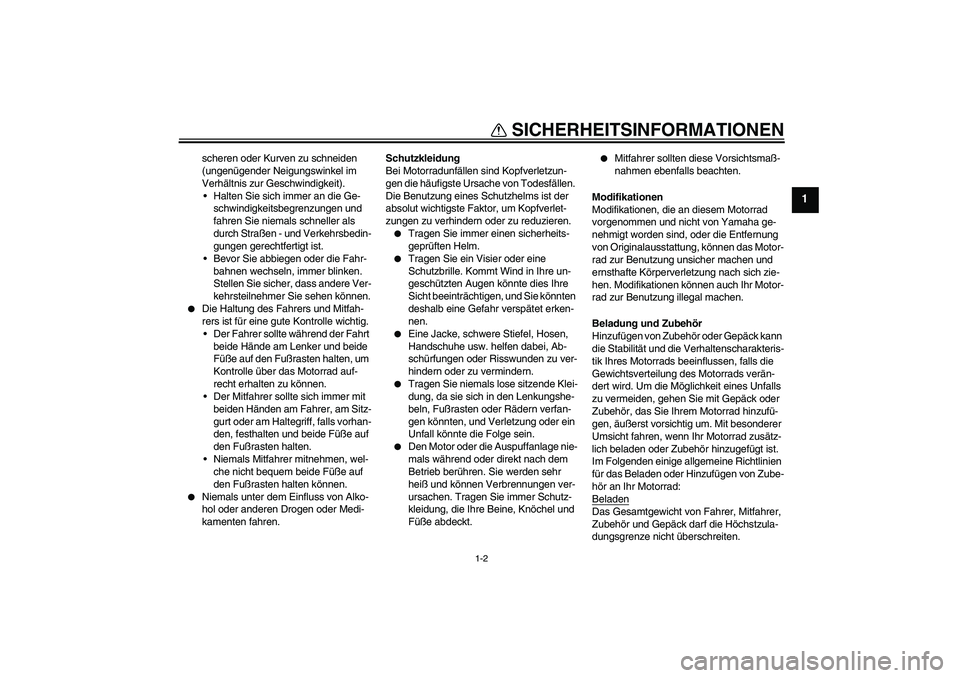 YAMAHA XT660R 2007 Betriebsanleitungen (in German) SICHERHEITSINFORMATIONEN
1-2
1
scheren oder Kurven zu schneiden
(ungenügender Neigungswinkel im
Verhältnis zur Geschwindigkeit).
Halten Sie sich immer an die Ge-
schwindigkeitsbegrenzungen und
f YAMAHA XT660R 2007 Betriebsanleitungen (in German) SICHERHEITSINFORMATIONEN
1-2
1
scheren oder Kurven zu schneiden
(ungenügender Neigungswinkel im
Verhältnis zur Geschwindigkeit).
Halten Sie sich immer an die Ge-
schwindigkeitsbegrenzungen und
f