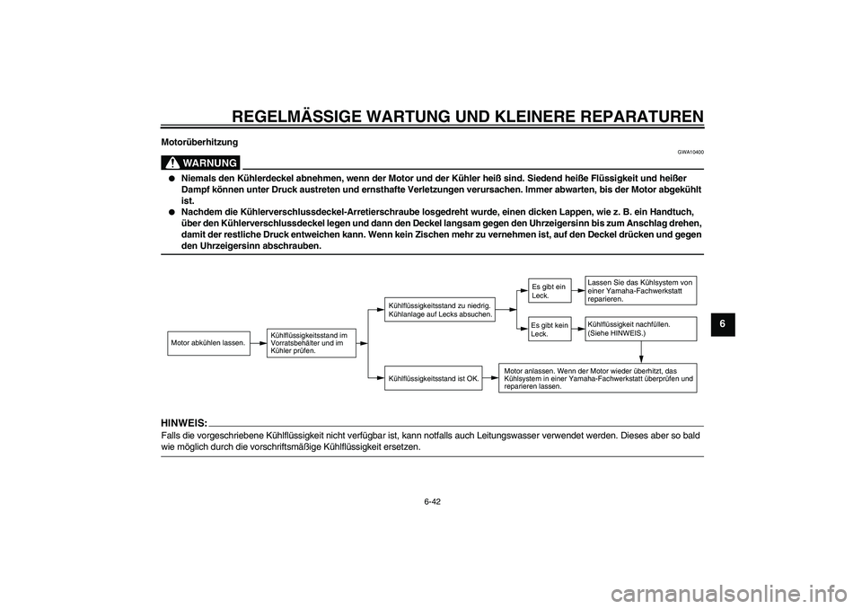 YAMAHA XT660R 2008 Betriebsanleitungen (in German) REGELMÄSSIGE WARTUNG UND KLEINERE REPARATUREN
6-42
6
Motorüberhitzung
WARNUNG
GWA10400
Niemals den Kühlerdeckel abnehmen, wenn der Motor und der Kühler heiß sind. Siedend heiße Flüssigkeit un YAMAHA XT660R 2008 Betriebsanleitungen (in German) REGELMÄSSIGE WARTUNG UND KLEINERE REPARATUREN
6-42
6
Motorüberhitzung
WARNUNG
GWA10400
Niemals den Kühlerdeckel abnehmen, wenn der Motor und der Kühler heiß sind. Siedend heiße Flüssigkeit un