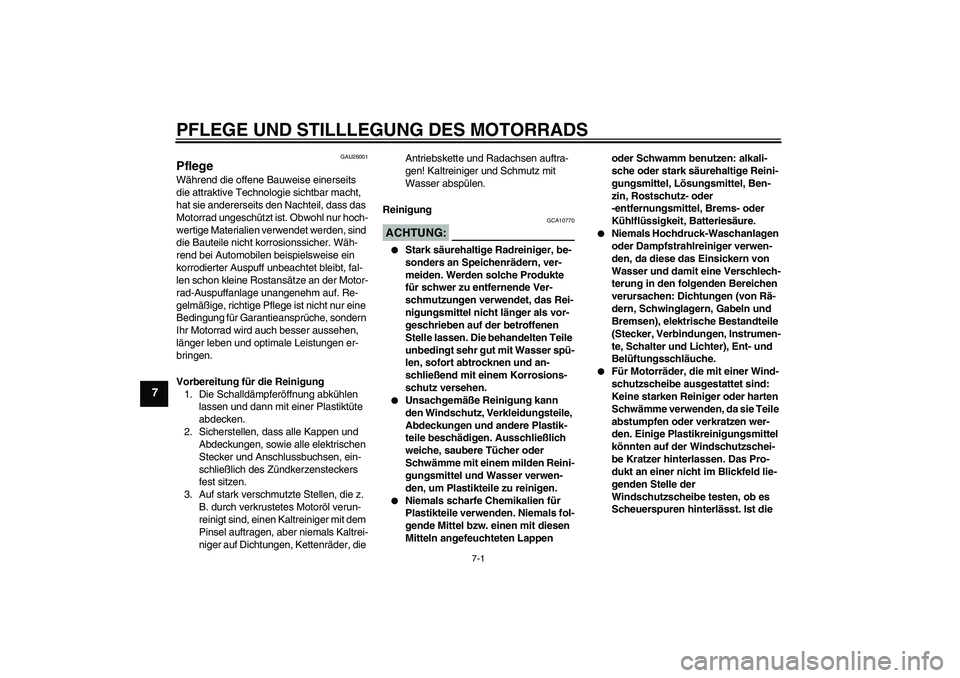 YAMAHA XT660R 2008 Betriebsanleitungen (in German) PFLEGE UND STILLLEGUNG DES MOTORRADS
7-1
7
GAU26001
Pflege Während die offene Bauweise einerseits
die attraktive Technologie sichtbar macht,
hat sie andererseits den Nachteil, dass das
Motorrad un YAMAHA XT660R 2008 Betriebsanleitungen (in German) PFLEGE UND STILLLEGUNG DES MOTORRADS
7-1
7
GAU26001
Pflege Während die offene Bauweise einerseits
die attraktive Technologie sichtbar macht,
hat sie andererseits den Nachteil, dass das
Motorrad un
