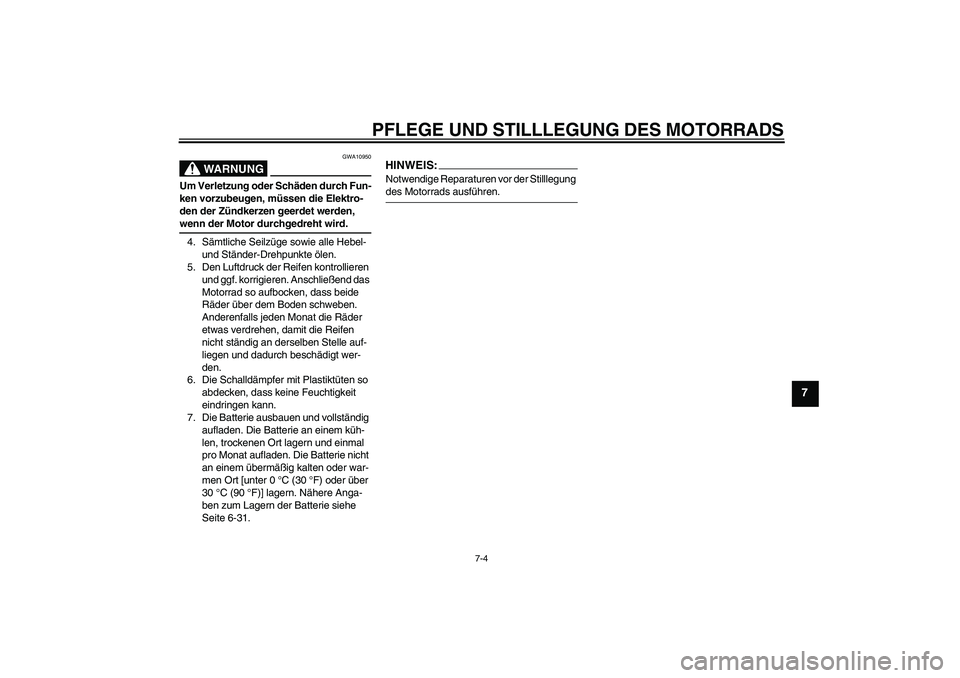 YAMAHA XT660R 2008 Betriebsanleitungen (in German) PFLEGE UND STILLLEGUNG DES MOTORRADS
7-4
7
WARNUNG
GWA10950
Um Verletzung oder Schäden durch Fun-
ken vorzubeugen, müssen die Elektro-
den der Zündkerzen geerdet werden, wenn der Motor durchgedreht YAMAHA XT660R 2008 Betriebsanleitungen (in German) PFLEGE UND STILLLEGUNG DES MOTORRADS
7-4
7
WARNUNG
GWA10950
Um Verletzung oder Schäden durch Fun-
ken vorzubeugen, müssen die Elektro-
den der Zündkerzen geerdet werden, wenn der Motor durchgedreht