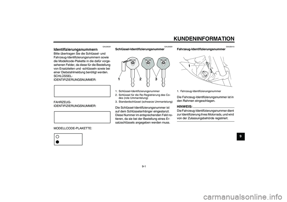 YAMAHA XT660R 2007 Betriebsanleitungen (in German) KUNDENINFORMATION
9-1
9
GAU26351
Identifizierungsnummern Bitte übertragen Sie die Schlüssel- und
Fahrzeug-Identifizierungsnummern sowie
die Modellcode-Plakette in die dafür vorge-
sehenen Felder, YAMAHA XT660R 2007 Betriebsanleitungen (in German) KUNDENINFORMATION
9-1
9
GAU26351
Identifizierungsnummern Bitte übertragen Sie die Schlüssel- und
Fahrzeug-Identifizierungsnummern sowie
die Modellcode-Plakette in die dafür vorge-
sehenen Felder,