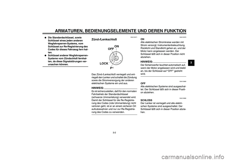 YAMAHA XT660R 2004 Betriebsanleitungen (in German) ARMATUREN, BEDIENUNGSELEMENTE UND DEREN FUNKTION
3-2
3
Die Standardschlüssel, sowie
Schlüssel eines jeden anderen
Wegfahrsperren-Systems, vom
Schlüssel zur Re-Registrierung des
Codes für die YAMAHA XT660R 2004 Betriebsanleitungen (in German) ARMATUREN, BEDIENUNGSELEMENTE UND DEREN FUNKTION
3-2
3
Die Standardschlüssel, sowie
Schlüssel eines jeden anderen
Wegfahrsperren-Systems, vom
Schlüssel zur Re-Registrierung des
Codes für die