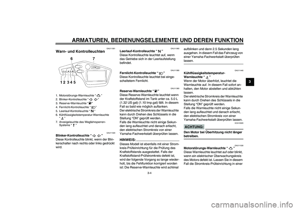 YAMAHA XT660R 2004 Betriebsanleitungen (in German) ARMATUREN, BEDIENUNGSELEMENTE UND DEREN FUNKTION
3-4
3
GAU11001
Warn- und Kontrolleuchten
GAU11020
Blinker-Kontrolleuchte “”
Diese Kontrolleuchte blinkt, wenn der Blin-
kerschalter nach rechts o YAMAHA XT660R 2004 Betriebsanleitungen (in German) ARMATUREN, BEDIENUNGSELEMENTE UND DEREN FUNKTION
3-4
3
GAU11001
Warn- und Kontrolleuchten
GAU11020
Blinker-Kontrolleuchte “”
Diese Kontrolleuchte blinkt, wenn der Blin-
kerschalter nach rechts o