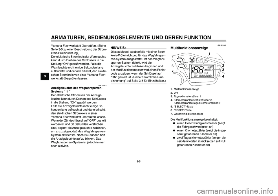 YAMAHA XT660R 2004 Betriebsanleitungen (in German) ARMATUREN, BEDIENUNGSELEMENTE UND DEREN FUNKTION
3-5
3
Yamaha-Fachwerkstatt überprüfen. (Siehe
Seite 3-5 zu einer Beschreibung der Strom-
kreis-Prüfeinrichtung.)
Der elektrische Stromkreis der War YAMAHA XT660R 2004 Betriebsanleitungen (in German) ARMATUREN, BEDIENUNGSELEMENTE UND DEREN FUNKTION
3-5
3
Yamaha-Fachwerkstatt überprüfen. (Siehe
Seite 3-5 zu einer Beschreibung der Strom-
kreis-Prüfeinrichtung.)
Der elektrische Stromkreis der War
