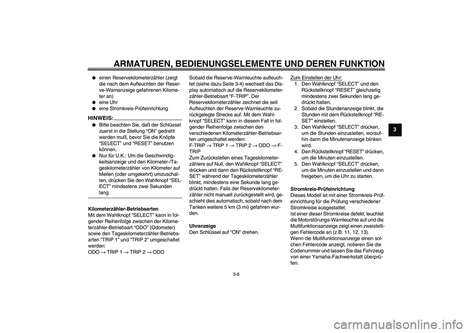 YAMAHA XT660R 2004 Betriebsanleitungen (in German) ARMATUREN, BEDIENUNGSELEMENTE UND DEREN FUNKTION
3-6
3
einen Reservekilometerzähler (zeigt
die nach dem Aufleuchten der Reser-
ve-Warnanzeige gefahrenen Kilome-
ter an)
eine Uhr
eine Stromkrei YAMAHA XT660R 2004 Betriebsanleitungen (in German) ARMATUREN, BEDIENUNGSELEMENTE UND DEREN FUNKTION
3-6
3
einen Reservekilometerzähler (zeigt
die nach dem Aufleuchten der Reser-
ve-Warnanzeige gefahrenen Kilome-
ter an)
eine Uhr
eine Stromkrei