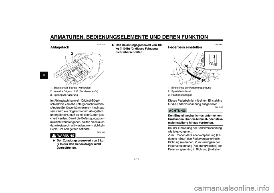 YAMAHA XT660R 2004 Betriebsanleitungen (in German) ARMATUREN, BEDIENUNGSELEMENTE UND DEREN FUNKTION
3-13
3
GAU14421
Ablagefach Im Ablagefach kann ein Original-Bügel-
schloß von Yamaha untergebracht werden.
(Andere Schlösser könnten nicht hineinpa YAMAHA XT660R 2004 Betriebsanleitungen (in German) ARMATUREN, BEDIENUNGSELEMENTE UND DEREN FUNKTION
3-13
3
GAU14421
Ablagefach Im Ablagefach kann ein Original-Bügel-
schloß von Yamaha untergebracht werden.
(Andere Schlösser könnten nicht hineinpa