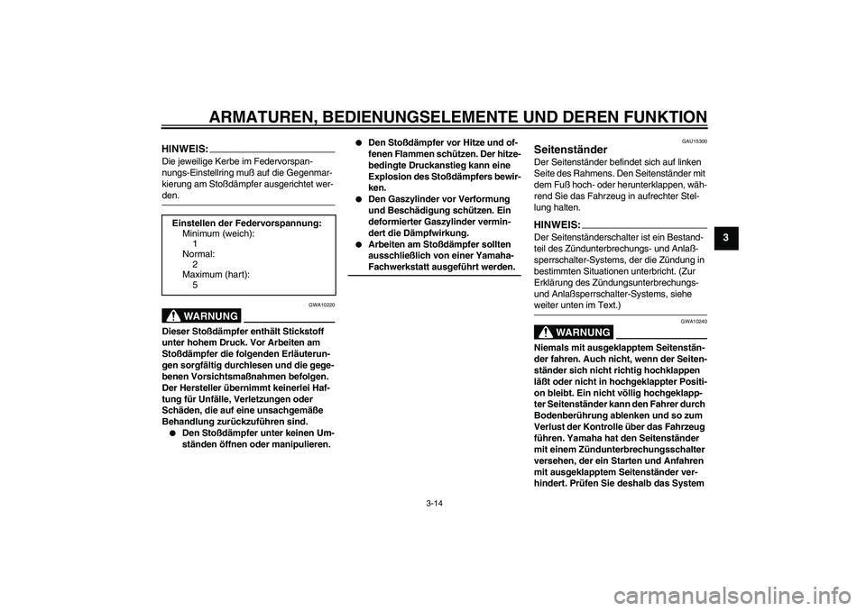 YAMAHA XT660R 2004 Betriebsanleitungen (in German) ARMATUREN, BEDIENUNGSELEMENTE UND DEREN FUNKTION
3-14
3
HINWEIS:Die jeweilige Kerbe im Federvorspan-
nungs-Einstellring muß auf die Gegenmar-
kierung am Stoßdämpfer ausgerichtet wer-den.
WARNUNG
GW YAMAHA XT660R 2004 Betriebsanleitungen (in German) ARMATUREN, BEDIENUNGSELEMENTE UND DEREN FUNKTION
3-14
3
HINWEIS:Die jeweilige Kerbe im Federvorspan-
nungs-Einstellring muß auf die Gegenmar-
kierung am Stoßdämpfer ausgerichtet wer-den.
WARNUNG
GW