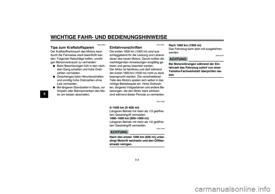 YAMAHA XT660R 2004 Betriebsanleitungen (in German) WICHTIGE FAHR- UND BEDIENUNGSHINWEISE
5-3
5
GAU16810
Tips zum Kraftstoffsparen Der Kraftstoffverbrauch des Motors kann
durch die Fahrweise stark beeinflußt wer-
den. Folgende Ratschläge helfen, unn YAMAHA XT660R 2004 Betriebsanleitungen (in German) WICHTIGE FAHR- UND BEDIENUNGSHINWEISE
5-3
5
GAU16810
Tips zum Kraftstoffsparen Der Kraftstoffverbrauch des Motors kann
durch die Fahrweise stark beeinflußt wer-
den. Folgende Ratschläge helfen, unn