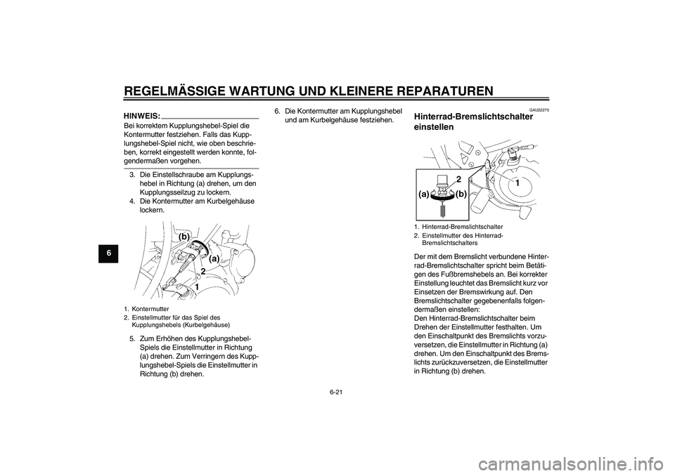 YAMAHA XT660R 2004 Betriebsanleitungen (in German) REGELMÄSSIGE WARTUNG UND KLEINERE REPARATUREN
6-21
6
HINWEIS:Bei korrektem Kupplungshebel-Spiel die
Kontermutter festziehen. Falls das Kupp-
lungshebel-Spiel nicht, wie oben beschrie-
ben, korrekt e YAMAHA XT660R 2004 Betriebsanleitungen (in German) REGELMÄSSIGE WARTUNG UND KLEINERE REPARATUREN
6-21
6
HINWEIS:Bei korrektem Kupplungshebel-Spiel die
Kontermutter festziehen. Falls das Kupp-
lungshebel-Spiel nicht, wie oben beschrie-
ben, korrekt e