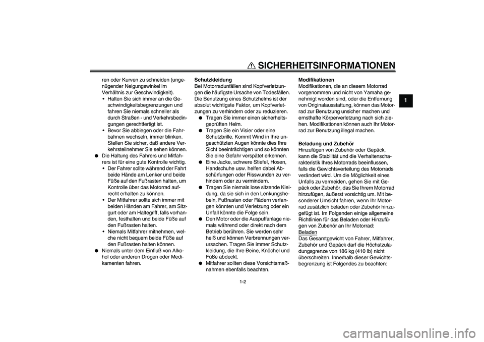 YAMAHA XT660R 2004 Betriebsanleitungen (in German) SICHERHEITSINFORMATIONEN
1-2
1
ren oder Kurven zu schneiden (unge-
nügender Neigungswinkel im
Verhältnis zur Geschwindigkeit).
Halten Sie sich immer an die Ge-
schwindigkeitsbegrenzungen und
fahr YAMAHA XT660R 2004 Betriebsanleitungen (in German) SICHERHEITSINFORMATIONEN
1-2
1
ren oder Kurven zu schneiden (unge-
nügender Neigungswinkel im
Verhältnis zur Geschwindigkeit).
Halten Sie sich immer an die Ge-
schwindigkeitsbegrenzungen und
fahr