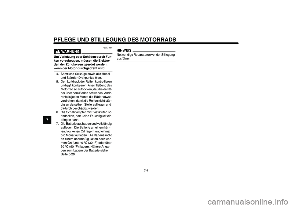 YAMAHA XT660R 2004 Betriebsanleitungen (in German) PFLEGE UND STILLEGUNG DES MOTORRADS
7-4
7
WARNUNG
GWA10950
Um Verletzung oder Schäden durch Fun-
ken vorzubeugen, müssen die Elektro-
den der Zündkerzen geerdet werden, wenn der Motor durchgedreht YAMAHA XT660R 2004 Betriebsanleitungen (in German) PFLEGE UND STILLEGUNG DES MOTORRADS
7-4
7
WARNUNG
GWA10950
Um Verletzung oder Schäden durch Fun-
ken vorzubeugen, müssen die Elektro-
den der Zündkerzen geerdet werden, wenn der Motor durchgedreht