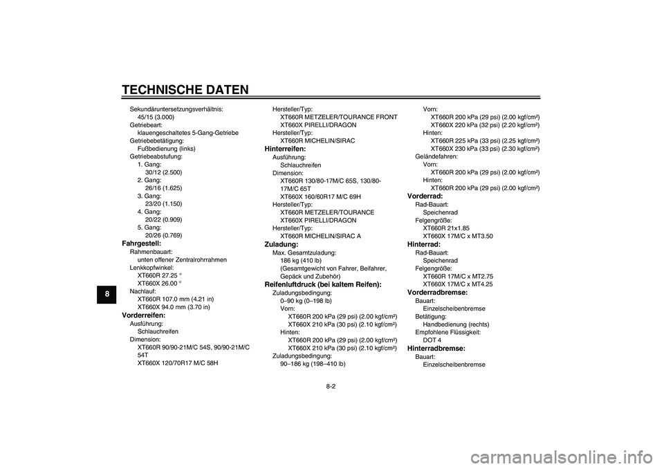 YAMAHA XT660R 2004 Betriebsanleitungen (in German) TECHNISCHE DATEN
8-2
8
Sekundäruntersetzungsverhältnis:
45/15 (3.000)
Getriebeart:
klauengeschaltetes 5-Gang-Getriebe
Getriebebetätigung:
Fußbedienung (links)
Getriebeabstufung:
1. Gang:
30/12 (2. YAMAHA XT660R 2004 Betriebsanleitungen (in German) TECHNISCHE DATEN
8-2
8
Sekundäruntersetzungsverhältnis:
45/15 (3.000)
Getriebeart:
klauengeschaltetes 5-Gang-Getriebe
Getriebebetätigung:
Fußbedienung (links)
Getriebeabstufung:
1. Gang:
30/12 (2.