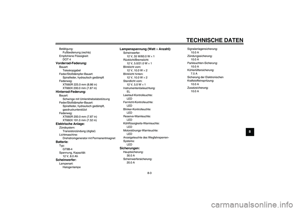 YAMAHA XT660R 2004 Betriebsanleitungen (in German) TECHNISCHE DATEN
8-3
8
Betätigung:
Fußbedienung (rechts)
Empfohlene Flüssigkeit:
DOT 4Vorderrad-Federung:Bauart:
Teleskopgabel
Feder/Stoßdämpfer-Bauart:
Spiralfeder, hydraulisch gedämpft
Federwe YAMAHA XT660R 2004 Betriebsanleitungen (in German) TECHNISCHE DATEN
8-3
8
Betätigung:
Fußbedienung (rechts)
Empfohlene Flüssigkeit:
DOT 4Vorderrad-Federung:Bauart:
Teleskopgabel
Feder/Stoßdämpfer-Bauart:
Spiralfeder, hydraulisch gedämpft
Federwe