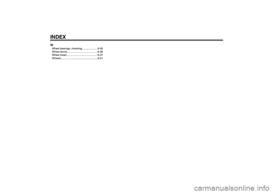 YAMAHA XT660X 2008  Owners Manual INDEXWWheel bearings, checking ..................... 6-30
Wheel (front) ......................................... 6-36
Wheel (rear) .......................................... 6-37
Wheels .............