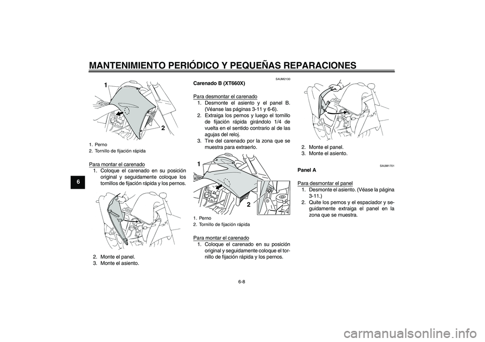 YAMAHA XT660X 2008 Manuale de Empleo (in Spanish) MANTENIMIENTO PERIÓDICO Y PEQUEÑAS REPARACIONES
6-8
6
Para montar el carenado1. Coloque el carenado en su posición
original y seguidamente coloque los
tornillos de fijación rápida y los pernos.
2 YAMAHA XT660X 2008 Manuale de Empleo (in Spanish) MANTENIMIENTO PERIÓDICO Y PEQUEÑAS REPARACIONES
6-8
6
Para montar el carenado1. Coloque el carenado en su posición
original y seguidamente coloque los
tornillos de fijación rápida y los pernos.
2