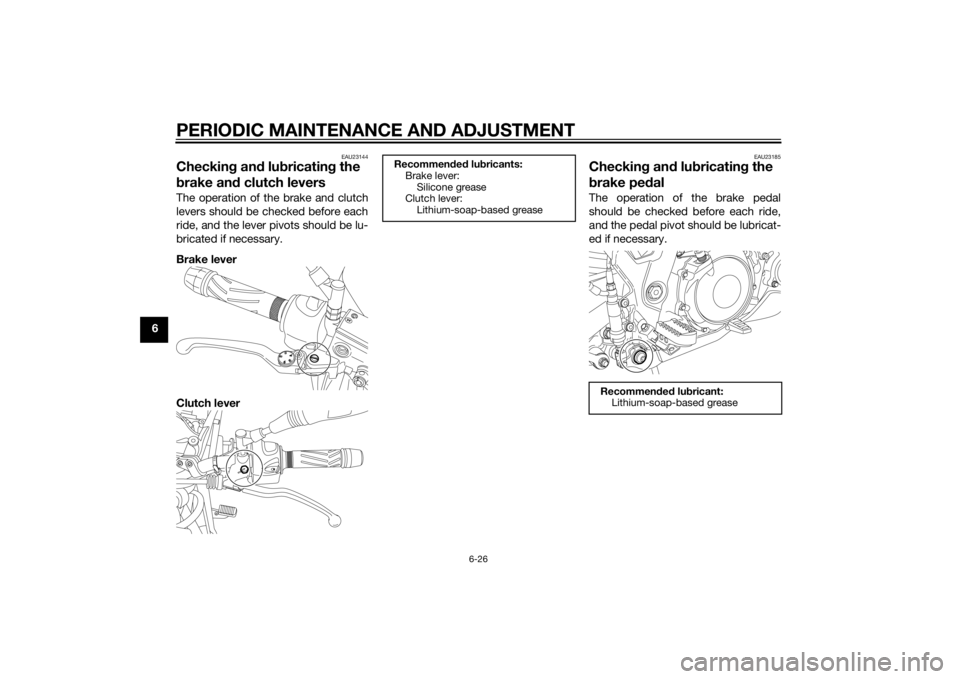 YAMAHA XT660Z 2015  Owners Manual PERIODIC MAINTENANCE AND ADJUSTMENT
6-26
6
EAU23144
Checking and lubricating the 
brake and clutch leversThe operation of the brake and clutch
levers should be checked before each
ride, and the lever 