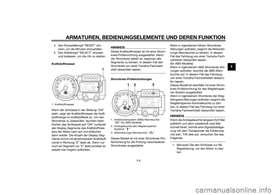 YAMAHA XT660Z 2015 Betriebsanleitungen (in German) ARMATUREN, BEDIENUNGSELEMENTE UND DEREN FUNKTION
3-8
3
4. Den Rückstellknopf “RESET” drü-
cken, um die Minuten einzustellen.
5. Den Wahlknopf “SELECT” drücken
und loslassen, um die Uhr zu YAMAHA XT660Z 2015 Betriebsanleitungen (in German) ARMATUREN, BEDIENUNGSELEMENTE UND DEREN FUNKTION
3-8
3
4. Den Rückstellknopf “RESET” drü-
cken, um die Minuten einzustellen.
5. Den Wahlknopf “SELECT” drücken
und loslassen, um die Uhr zu