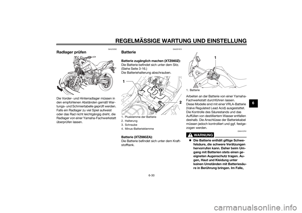 YAMAHA XT660Z 2015 Betriebsanleitungen (in German) REGELMÄSSIGE WARTUNG UND EINSTELLUNG
6-30
6
GAU23292
Radlager prüfenDie Vorder- und Hinterradlager müssen in
den empfohlenen Abständen gemäß War-
tungs- und Schmiertabelle geprüft werden.
Fal YAMAHA XT660Z 2015 Betriebsanleitungen (in German) REGELMÄSSIGE WARTUNG UND EINSTELLUNG
6-30
6
GAU23292
Radlager prüfenDie Vorder- und Hinterradlager müssen in
den empfohlenen Abständen gemäß War-
tungs- und Schmiertabelle geprüft werden.
Fal