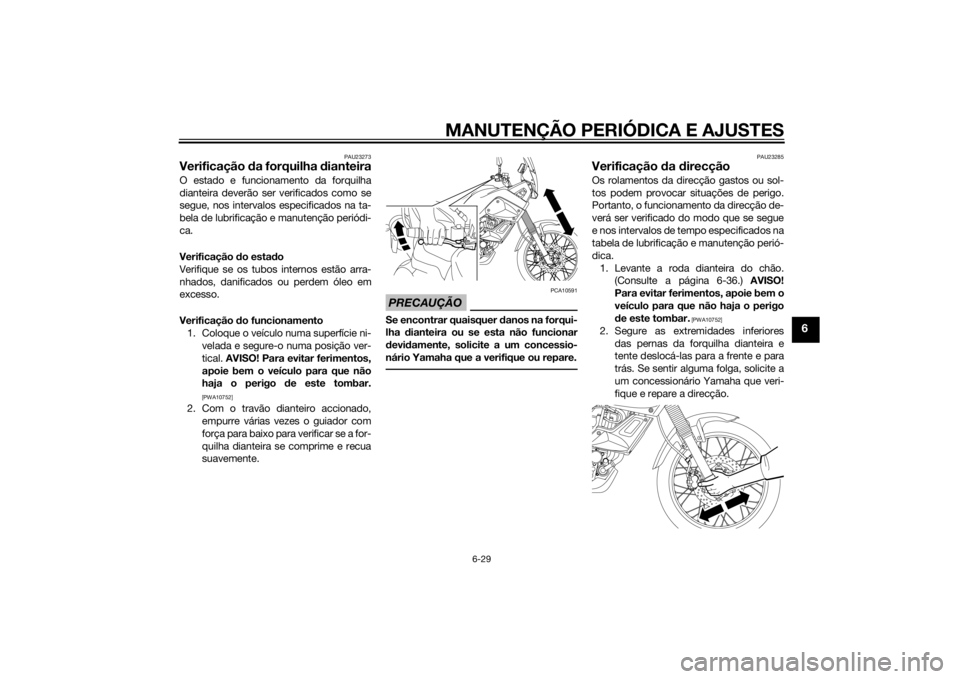 YAMAHA XT660Z 2015  Manual de utilização (in Portuguese) MANUTENÇÃO PERIÓDICA E AJUSTES
6-29
6
PAU23273
Verificação da forquilha dianteiraO estado e funcionamento da forquilha
dianteira deverão ser verificados como se
segue, nos intervalos especificad