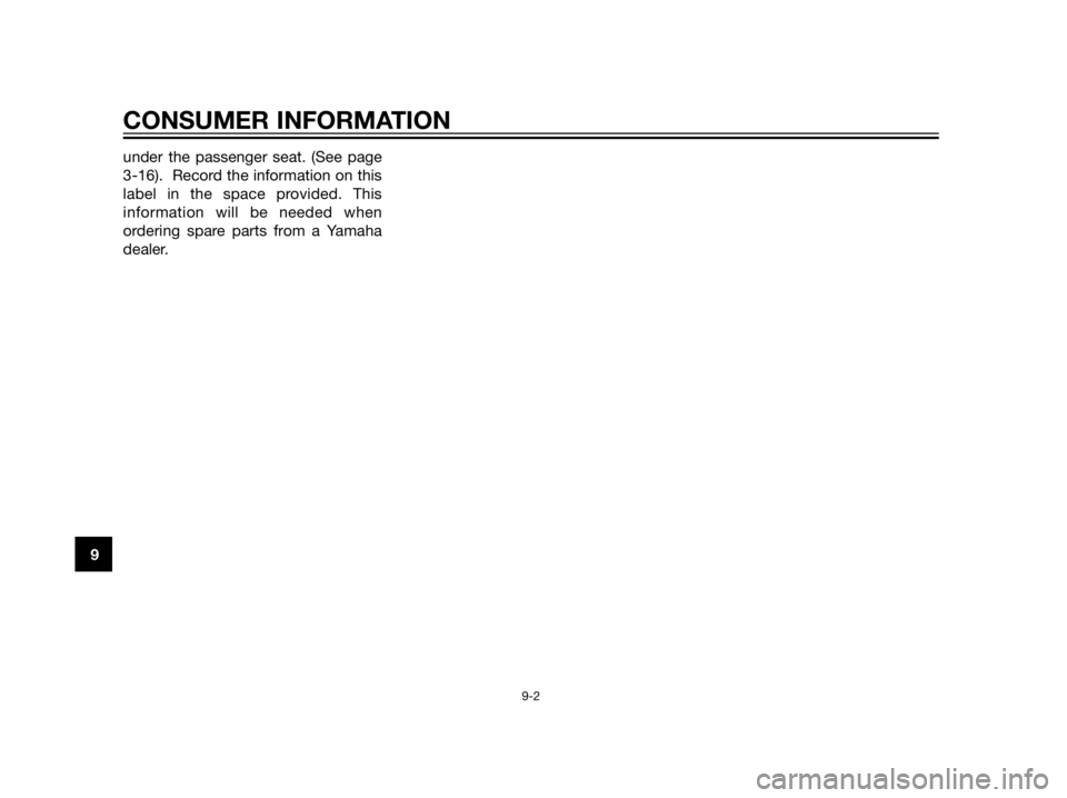 YAMAHA XT660Z 2013  Owners Manual under the passenger seat. (See page
3-16).  Record the information on this
label in the space provided. This
information will be needed when
ordering spare parts from a Yamaha
dealer.
CONSUMER INFORMA