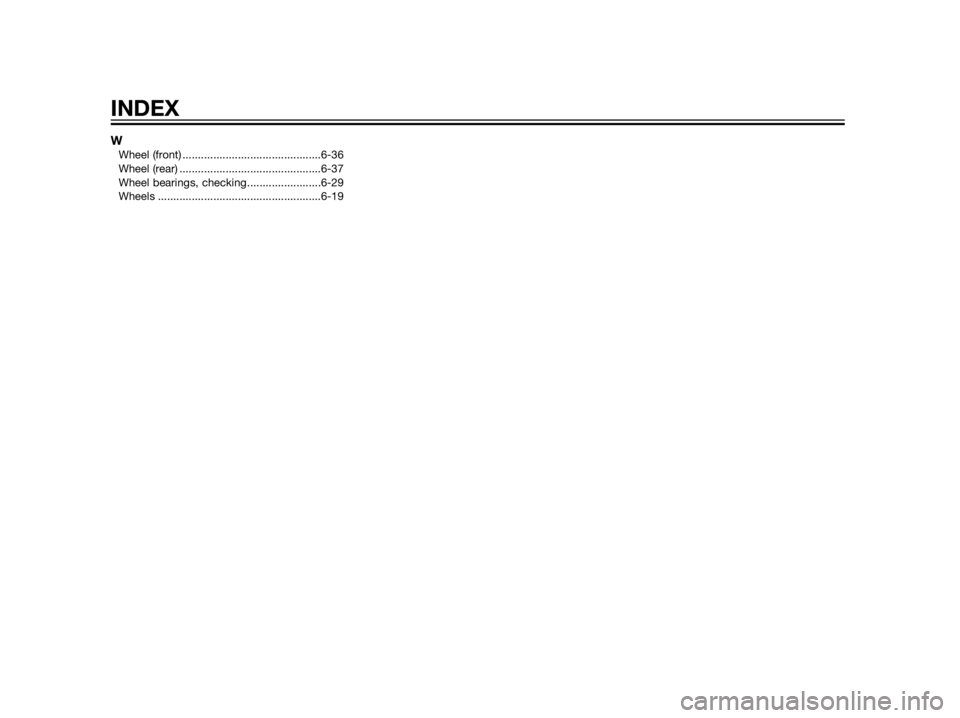 YAMAHA XT660Z 2013  Owners Manual WWheel (front) .............................................6-36
Wheel (rear) ..............................................6-37
Wheel bearings, checking........................6-29
Wheels ...........